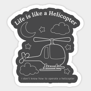 Life is like a helicopter Sticker